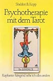 Psychotherapie mit dem Tarot - Kopfunter h&auml;ngend sehe ich alles anders - Sheldon B. Kopp