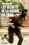 Les Secrets de la guerre du Liban:Du coup d'Etat de Bachir G�mayel aux massacres des camps palestiniens