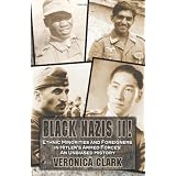 Black Nazis II!: Ethnic Minorities and Foreigners in Hitler's Armed Forces: The Unbiased History ~ Veronica Clark