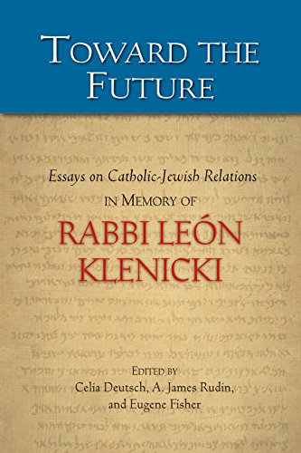 Toward the Future: Essays on Catholic-Jewish Relations in Memory of Rabbi León Klenicki