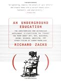An Underground Education : The Unauthorized and Outrageous Supplement to Everything You Thought You Knew About Art, Sex, Business, Crime, Science, Medicine, and Other Fields of Human