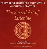 The Sacred Art of Listening: Forty Reflections for Cultivating a Spiritual Practice