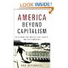 America Beyond Capitalism: Reclaiming Our Wealth, Our Liberty, and Our Democracy