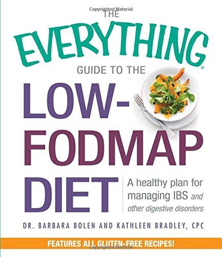 The Everything Guide To The Low-Fodmap Diet: A Healthy Plan for Managing IBS and Other Digestive Disorders by Bolen, Barbara, Bradley, Kathleen (2014) Paperback