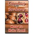 Candies and Bonbons and How to Make Them!