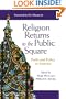 Religion Returns to the Public Square: Faith and Policy in America (Woodrow Wilson Center Press)