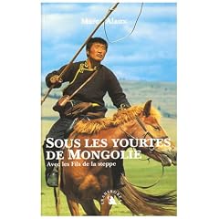 Sous les yourtes de Mongolie : Avec les Fils de la Steppe