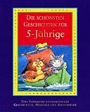 Die sch�nsten Geschichten f�r 5-J�hrige: Eine Sammlung fantasievoller Geschichten und Kinderspiele - 