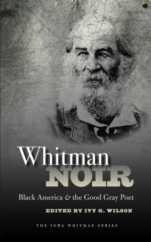 Whitman Noir: Black America and the Good Gray Poet (Iowa Whitman Series)