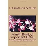 Fourth Book of Important Dates: Illustrated with Eleanor Gilpatrick's Paintings of Abstracts, Still Lifes, and Nebulas
