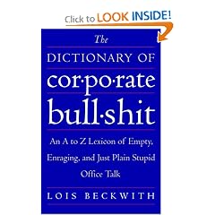 The Dictionary of Corporate Bullshit: An A to Z Lexicon of Empty, Enraging, and Just Plain Stupid Office Talk
