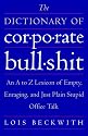 The Dictionary of Corporate Bullshit: An A to Z Lexicon of Empty, Enraging, and Just Plain Stupid Office Talk
