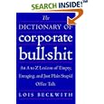 The Dictionary of Corporate Bullshit: An A to Z Lexicon of Empty, Enraging, and Just Plain Stupid Office Talk