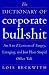  : The Dictionary of Corporate Bullshit: An A to Z Lexicon of Empty, Enraging, and Just Plain Stupid Office Talk