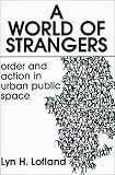 A World of Strangers: Order and Action in Urban Public Space