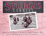 Sturgis Stories: Celebrating the People of the Worlds Largest Motorcycle Rally