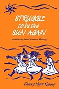 Struggle to Be the Sun Again: Introducing Asian Women's Theology