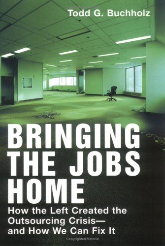 bringing the jobs home how the left created the outsourcing crisis and how we canfix it