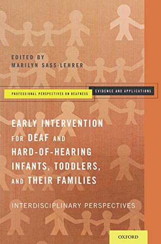 Early Intervention for Deaf and Hard-of-Hearing Infants, Toddlers, and Their Families: Interdisciplinary Perspectives (Professional Perspectives On Deafness: Evidence and Applications)