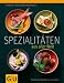 Bücher : Spezialitäten aus aller Welt: Über 250 Rezepte aus 50 Ländern (Kochvergnügen)