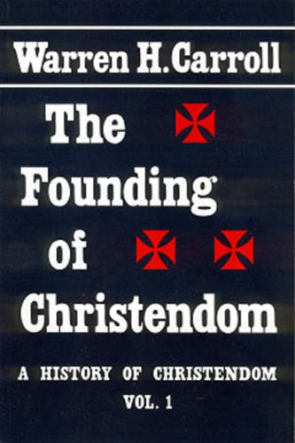 Founding Of Christendom: History Of Christendom Vol 1