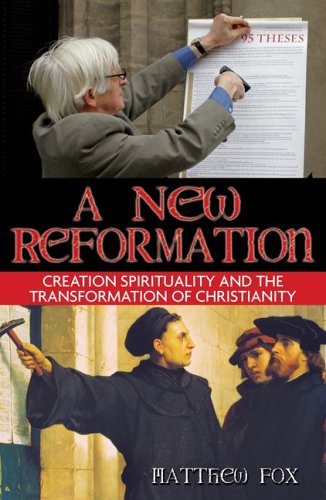 A New Reformation: Creation Spirituality and the Transformation of Christianity under Fox, Matthew in The Books Store