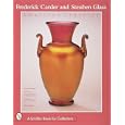 Frederick Carder and Steuben Glass: American Classics (Schiffer Book for Collectors) by Thomas P. Dimitroff, Charles R. Hajdamach, Jane Shadel Spillman, and Frederick Carder