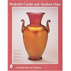 Frederick Carder and Steuben Glass: American Classics (Schiffer Book for Collectors) by Thomas P. Dimitroff, Charles R. Hajdamach, Jane Shadel Spillman, and Frederick Carder