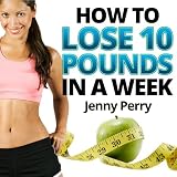 Rapid Weight Loss System: How to Lose 10 Pounds in a Week...A Simple Weight Loss Plan That Works