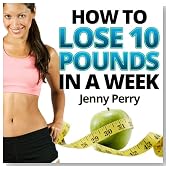 Rapid Weight Loss System: How to Lose 10 Pounds in a Week...A Simple Weight Loss Plan That Works