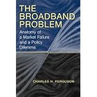 Click here to buy The Broadband Problem: Anatomy of a Market Failure and a Policy Dilemma by  Charles H. Ferguson.