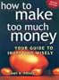 How to Make Too Much Money: Your Guide to Investing Wisely