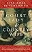 Court Lady and Country Wife: Royal Privilege and Civil War - Two Noble Sisters in Seventeenth-Century England