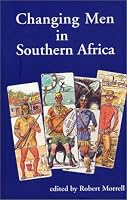 Changing Men in Southern Africa (Global masculinities)