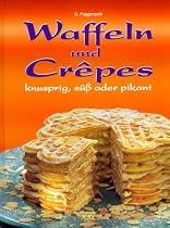 Waffeln und Crepes: Knusprig, s&uuml;&szlig; oder pikant