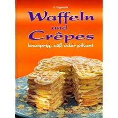 Waffeln und Crepes: Knusprig, s�� oder pikant