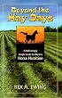 Beyond the Hay Days. A Refreshingly Simple Guide to Effective Horse Nutrition.