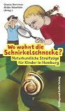 Wo wohnt die Schnirkelschnecke?: Naturkundliche Streifz�ge f�r Kinder in Hamburg