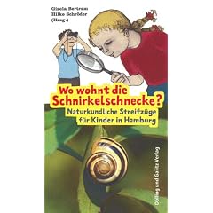 Wo wohnt die Schnirkelschnecke?: Naturkundliche Streifz�ge f�r Kinder in Hamburg