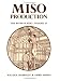 Miso Production: The Book of Miso, Vol. II (Soyfoods Production, 1)
