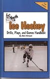 Youth Ice Hockey Drills, Plays and Games Free Flowing Handbook (Drills and Plays)