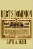 Debt s Dominion: A History of Bankruptcy Law in America