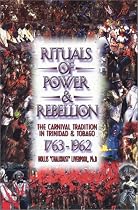 Rituals of Power & Rebellion: The Carnival Tradition in Trinidad & Tobago, 1763-1962