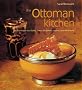 The Ottoman Kitchen: Modern Recipes from Turkey, Greece, the Balkans, Lebanon and Syria