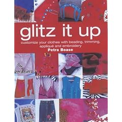 Glitz it Up: Customize Your Clothes with Beading, Trimming, Applique and Embroidery