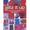 Glitz it Up: Customize Your Clothes with Beading, Trimming, Applique and Embroidery