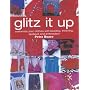Glitz it Up: Customize Your Clothes with Beading, Trimming, Applique and Embroidery