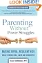 Parenting Without Power Struggles: Raising Joyful, Resilient Kids While Staying Cool, Calm and Connected