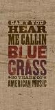 Can't You Hear Me Callin' - Bluegrass: 80 Years of American Music