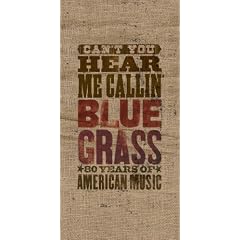 Can't You Hear Me Callin' - Bluegrass: 80 Years of American Music